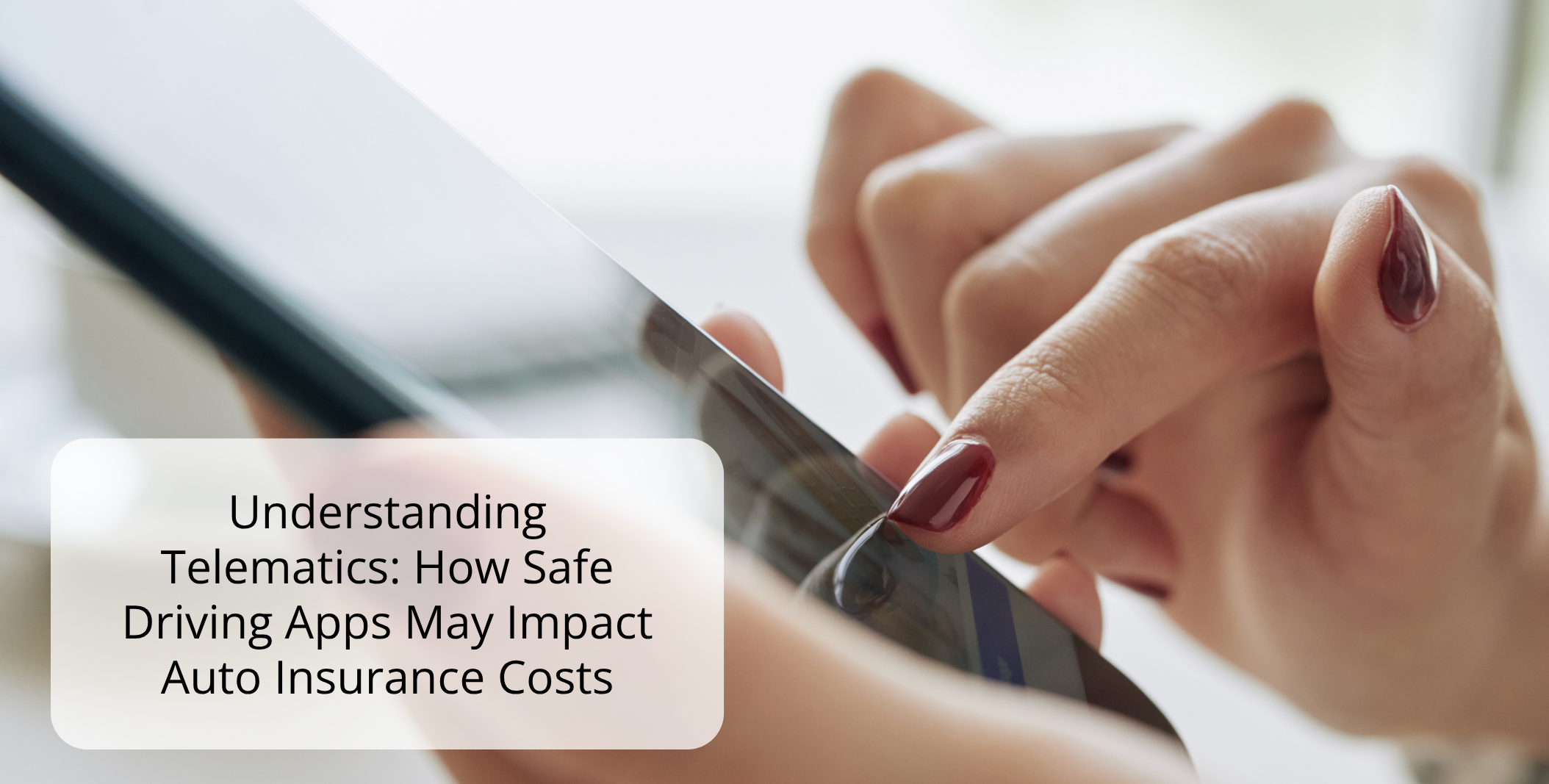 Understanding Telematics: How Safe Driving Apps May Impact Auto Insurance Costs